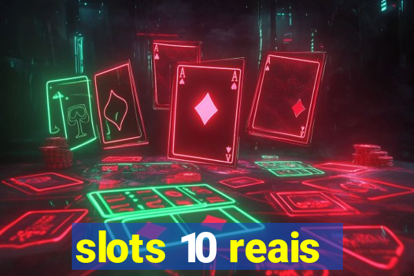 slots 10 reais