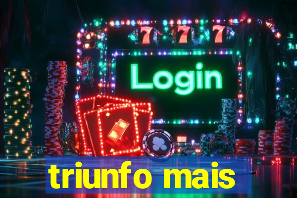 triunfo mais