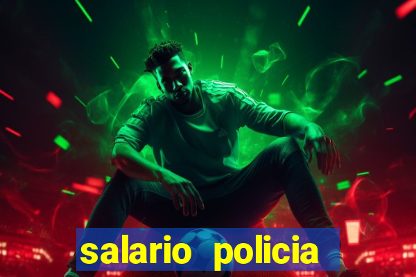 salario policia civil bahia