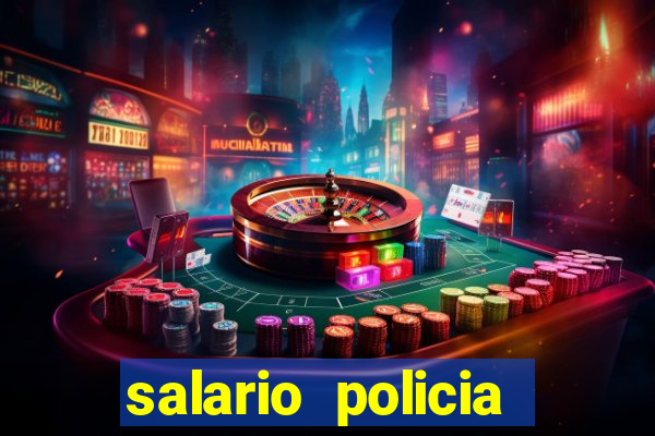 salario policia civil bahia