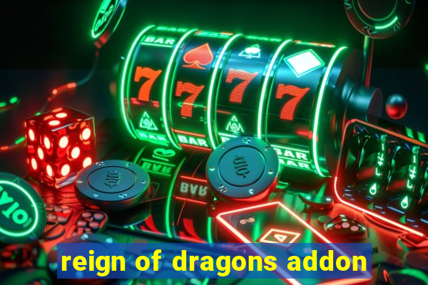 reign of dragons addon