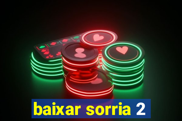 baixar sorria 2