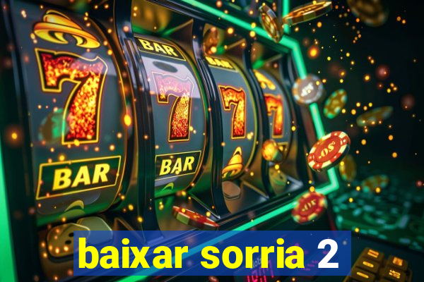 baixar sorria 2