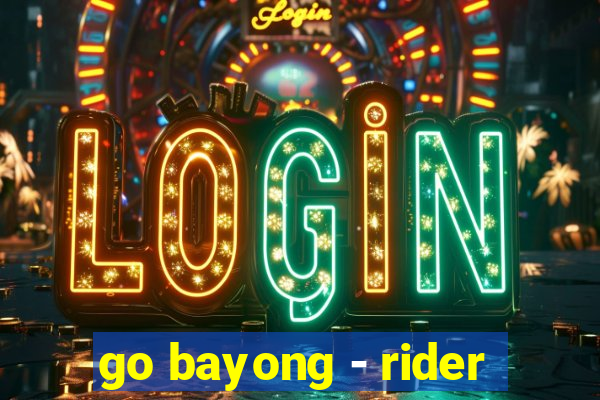 go bayong - rider