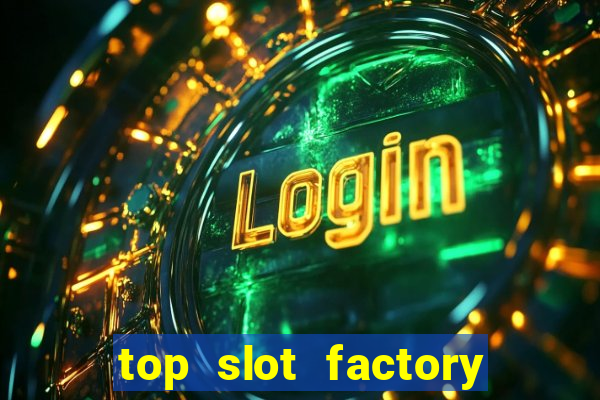 top slot factory online casino