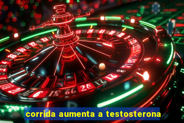 corrida aumenta a testosterona