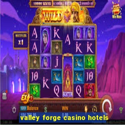 valley forge casino hotels