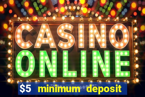 $5 minimum deposit mobile casino