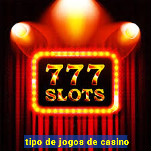 tipo de jogos de casino