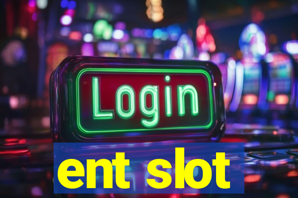 ent slot