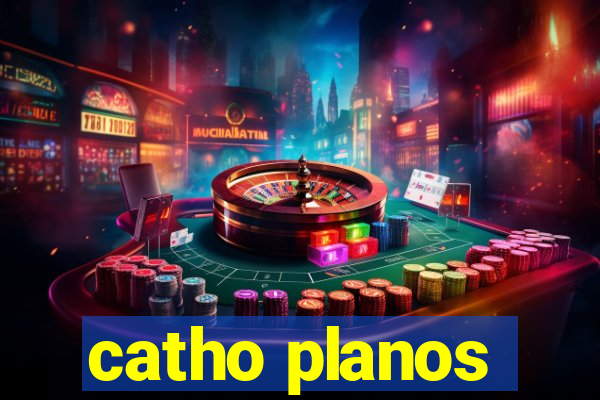 catho planos