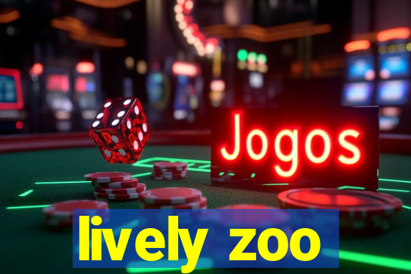 lively zoo