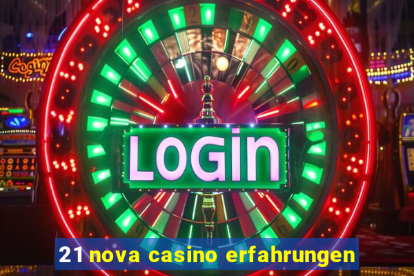 21 nova casino erfahrungen