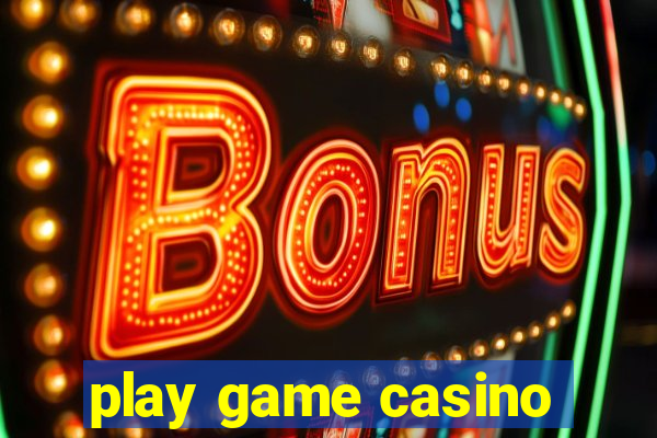 play game casino