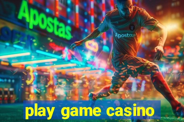 play game casino