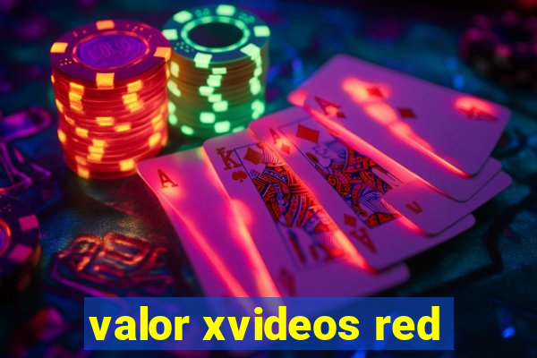 valor xvideos red