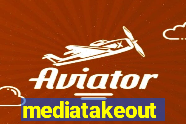 mediatakeout