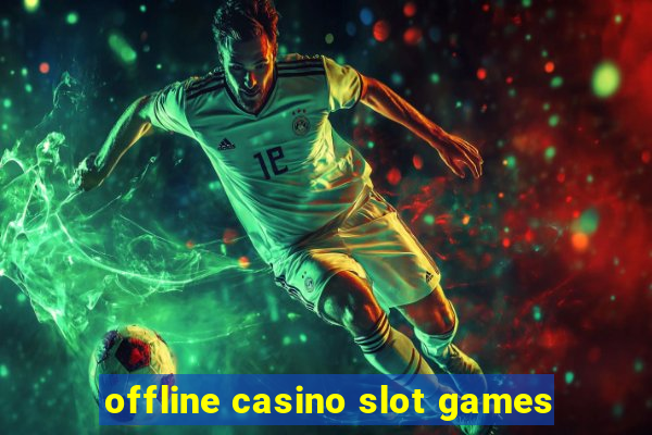 offline casino slot games