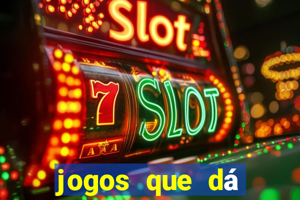 jogos que dá dinheiro grátis