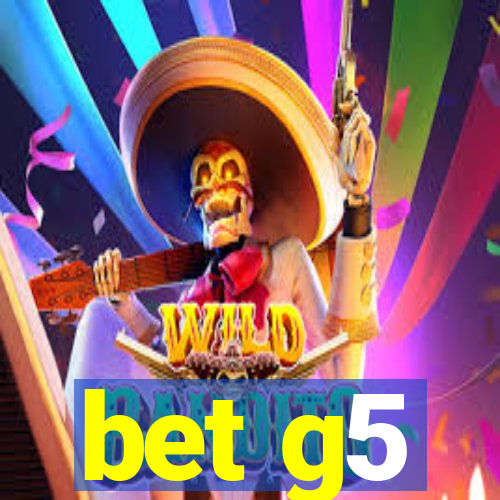 bet g5