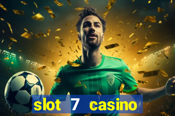 slot 7 casino bonus code