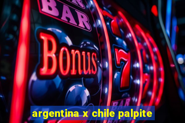 argentina x chile palpite