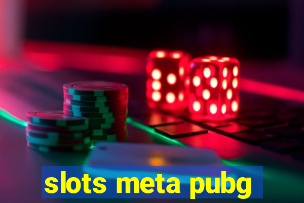 slots meta pubg