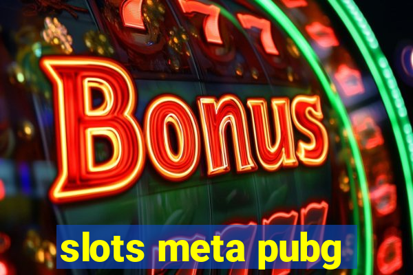 slots meta pubg