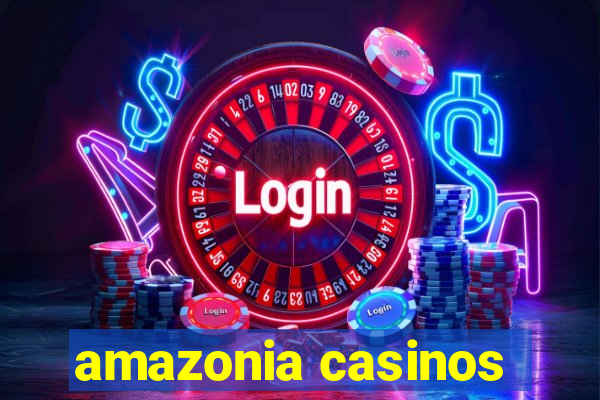 amazonia casinos