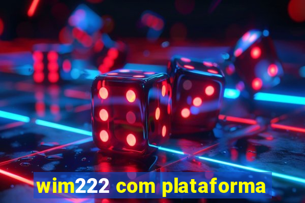 wim222 com plataforma