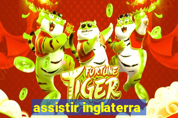 assistir inglaterra