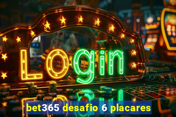 bet365 desafio 6 placares