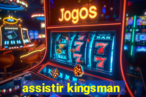 assistir kingsman