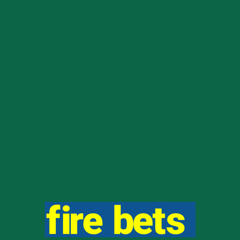 fire bets