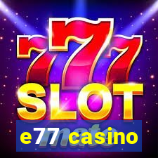 e77 casino