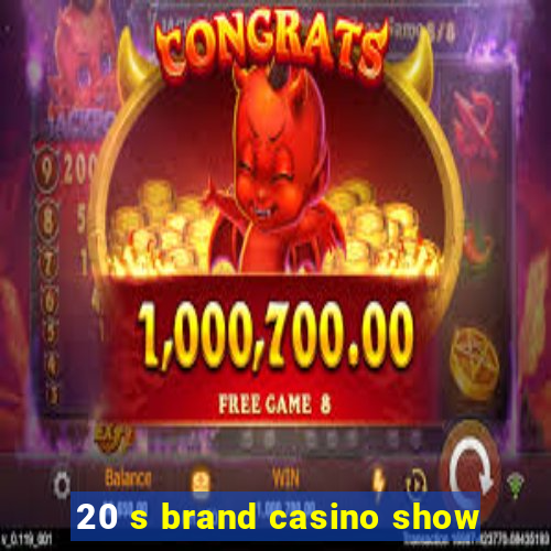 20 s brand casino show