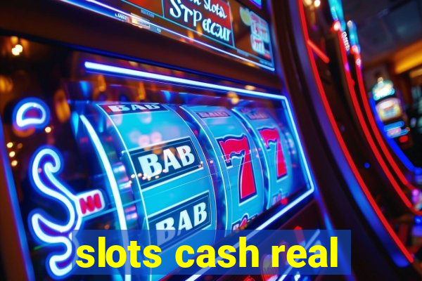 slots cash real