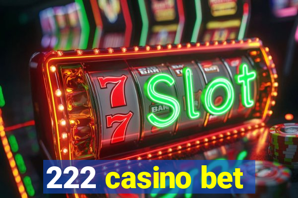 222 casino bet