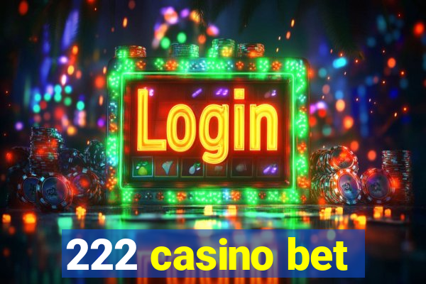 222 casino bet