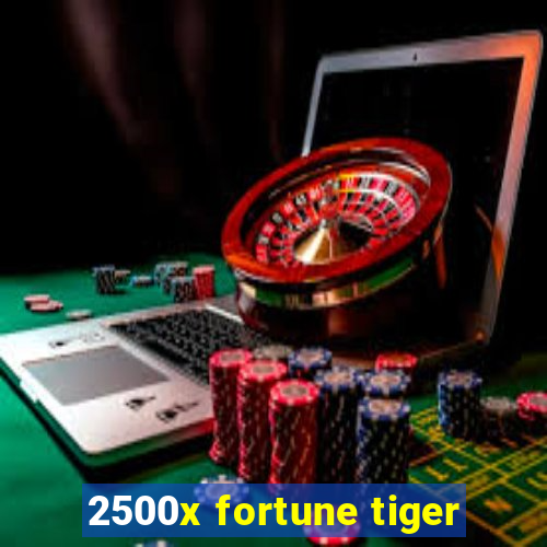 2500x fortune tiger