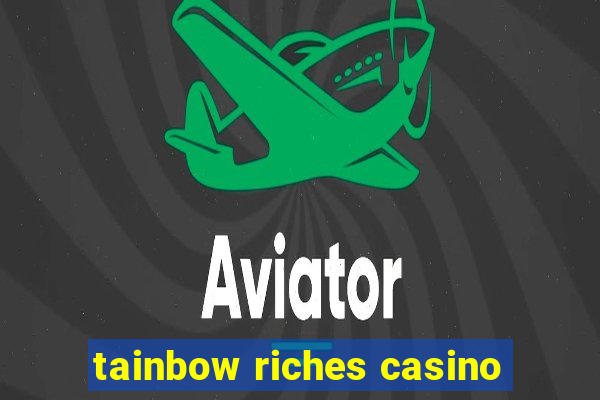 tainbow riches casino