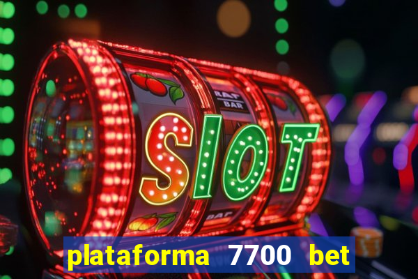 plataforma 7700 bet é confiável