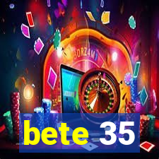 bete 35