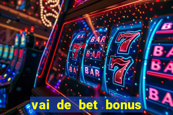 vai de bet bonus de cadastro