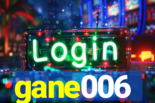 gane006