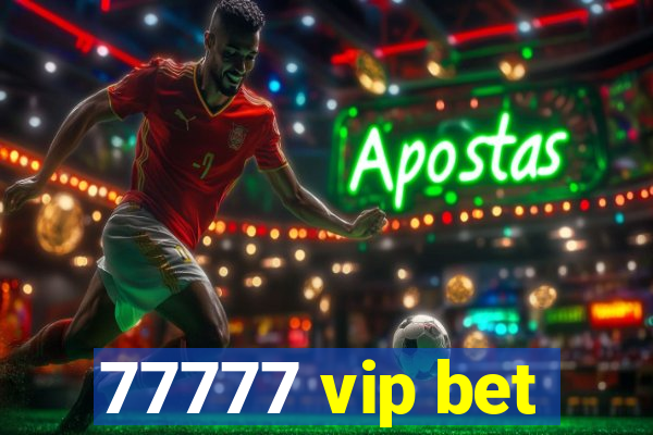 77777 vip bet