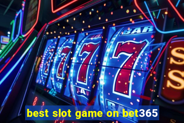 best slot game on bet365