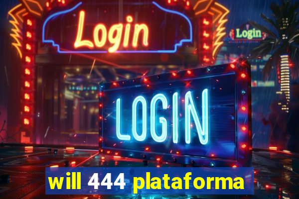 will 444 plataforma