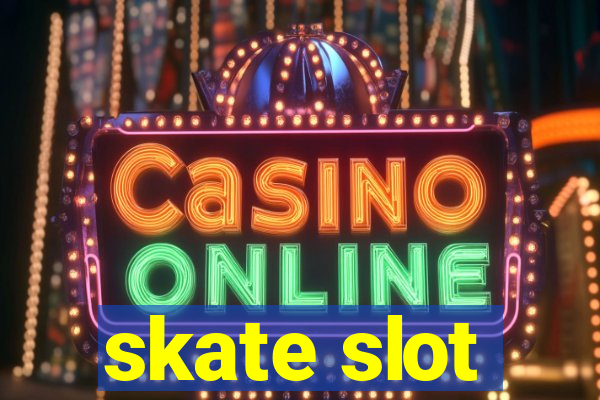 skate slot