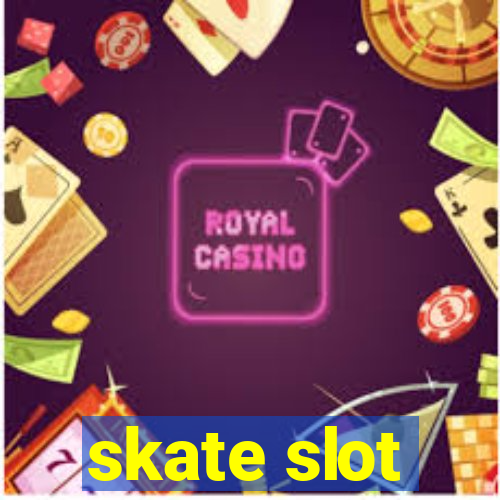 skate slot